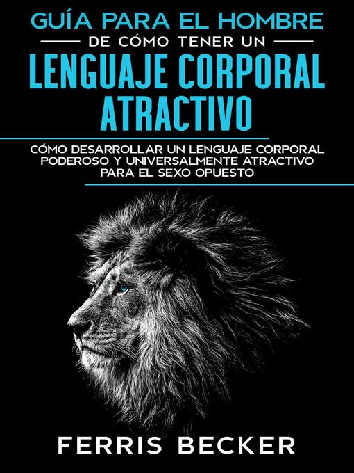 Title details for Guía para el Hombre de Cómo Tener un Lenguaje Corporal Atractivo by Ferris Becker - Available